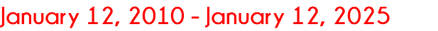 January 12, 2010 - January 12, 2025